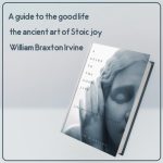 کتاب A guide to the good life the ancient art of Stoic joy نوشته William Braxton Irvine